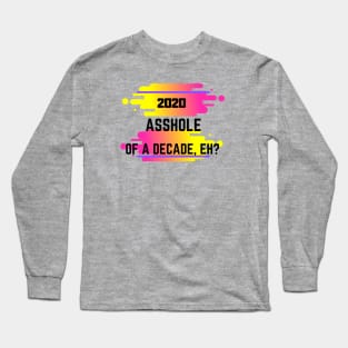 2020 A**hole of a decade Long Sleeve T-Shirt